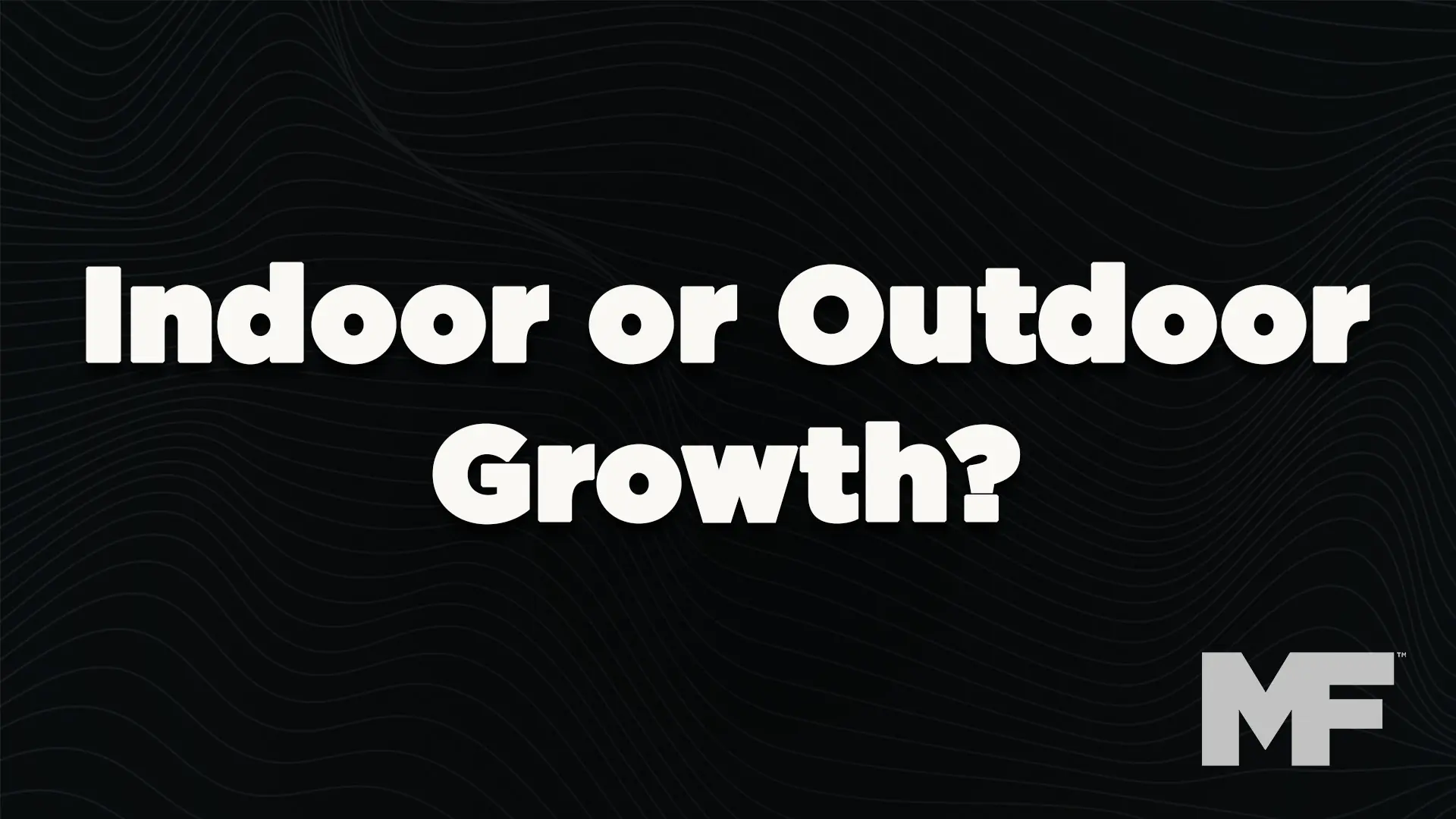 Indoor vs Outdoor Cannabis Growth
